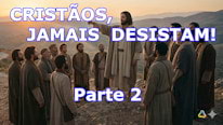Por que você não deve desanimar como cristão? Parte 2